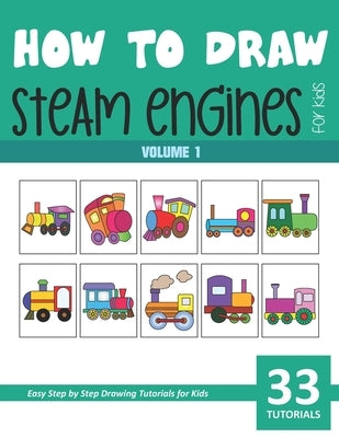 How to Draw Steam Engines for Kids - Vol 1 by Rai, Sonia