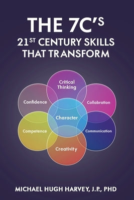 The 7c's 21st Century Skills That Transform by Harvey J. P., Michael Hugh
