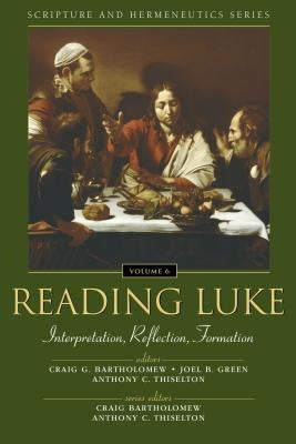 Reading Luke: Interpretation, Reflection, Formation 6 by Bartholomew, Craig
