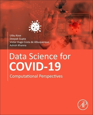 Data Science for Covid-19 Volume 1: Computational Perspectives by Kose, Utku