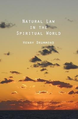 Natural Law In The Spiritual World by Drummond, Henry
