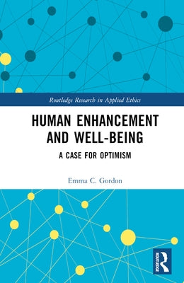 Human Enhancement and Well-Being: A Case for Optimism by Gordon, Emma C.
