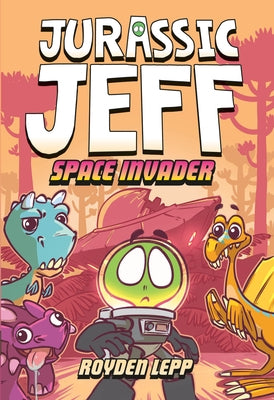 Jurassic Jeff: Space Invader (Jurassic Jeff Book 1) by Lepp, Royden