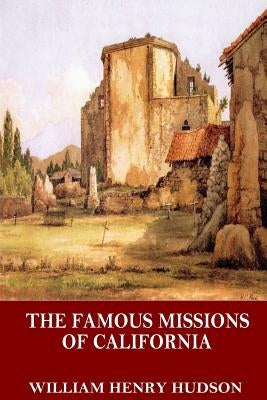 The Famous Missions of California by Hudson, William Henry