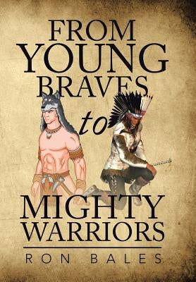 From Young Braves to Mighty Warriors by Bales, Ron