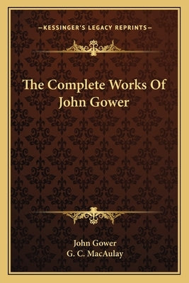 The Complete Works Of John Gower by Gower, John