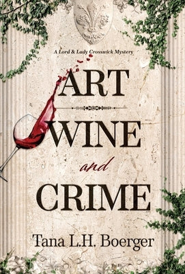 Art, Wine, and Crime by Boerger, Tana L. H.