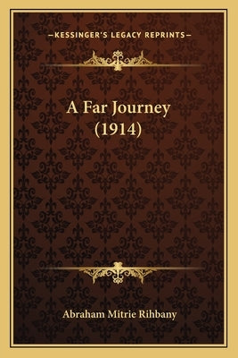 A Far Journey (1914) by Rihbany, Abraham Mitrie
