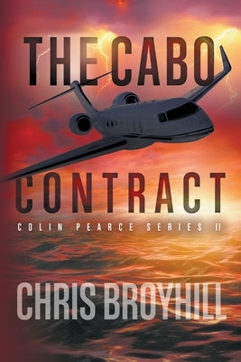 The Cabo Contract: Colin Pearce Series II by Broyhill, Chris