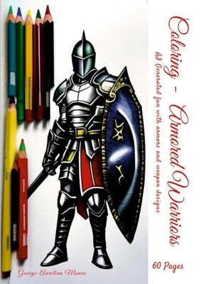 Coloring - Armored Warriors: AI Generated fun with armors and weapon designs by Manea, George-Aurelian