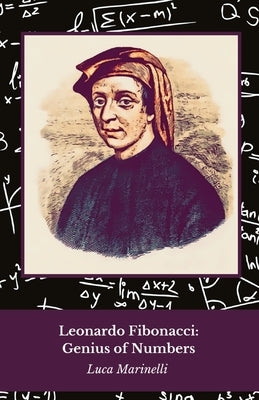 Leonardo Fibonacci: Genius of Numbers: A tribute to the mathematician who revolutionised the world by Marinelli, Luca