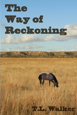 The Way of Reckoning by Walker, T. L.