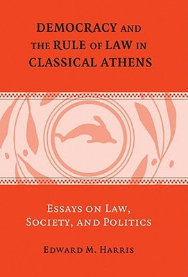 Democracy and the Rule of Law in Classical Athens by Harris, Edward M.