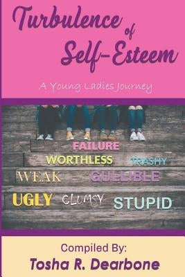 Turbulence of Self-Esteem: A Young Ladies Journey by Dearbone, Tosha R.