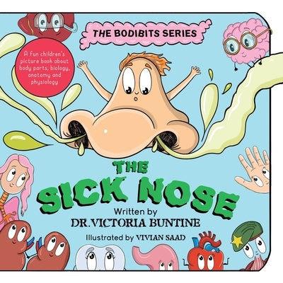 The Sick Nose: A fun children's picture book about body parts, biology, anatomy and physiology by Buntine, Victoria