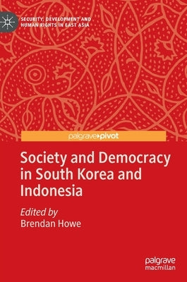 Society and Democracy in South Korea and Indonesia by Howe, Brendan