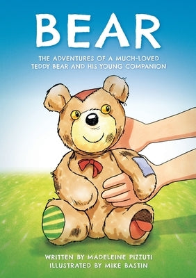 Bear: The adventures of a much-loved teddy bear and his young companion by Pizzuti, Madeleine