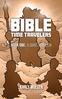 Bible Time Travelers: A Giant Problem by Mullen, Karly