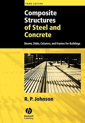 Composite Structures of Steel and Concrete: Beams, Slabs, Columns, and Frames for Buildings by Johnson, R. P.