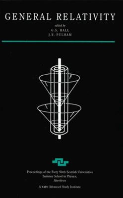 General Relativity: Proceedings of the Forty Sixth Scottish Universities Summer School in Physics, Aberdeen, July 1995 by Hall, G. S.