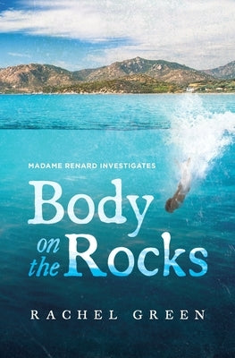 Body on the Rocks: Crime in the south of France by Green, Rachel