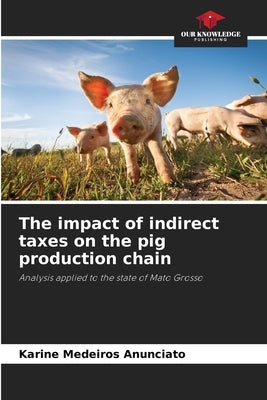 The impact of indirect taxes on the pig production chain by Anunciato, Karine Medeiros
