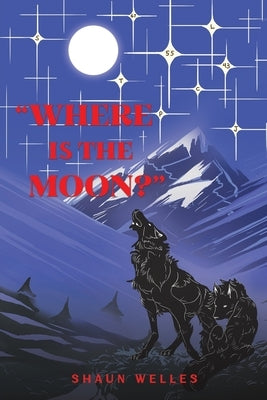 Where is the Moon? by Welles, Shaun