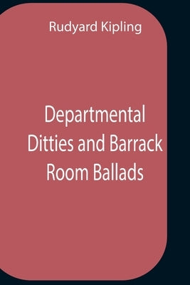 Departmental Ditties And Barrack Room Ballads by Kipling, Rudyard