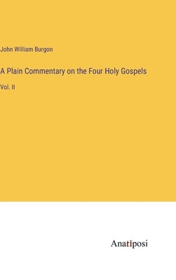 A Plain Commentary on the Four Holy Gospels: Vol. II by Burgon, John William