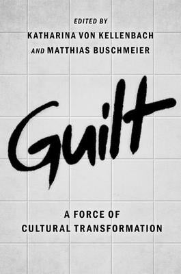 Guilt: A Force of Cultural Transformation by Von Kellenbach, Katharina