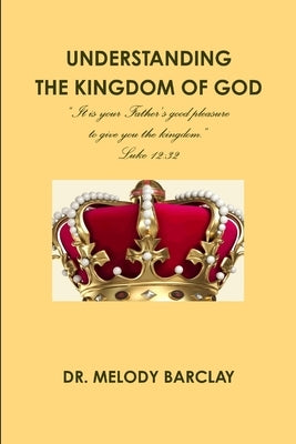 Understanding the Kingdom of God by Barclay, Melody