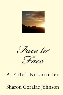 Face to Face: A Fatal Encounter by Johnson, Sharon Coralae