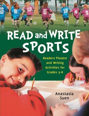 Read and Write Sports: Readers Theatre and Writing Activities for Grades 3-8 by Suen, Anastasia