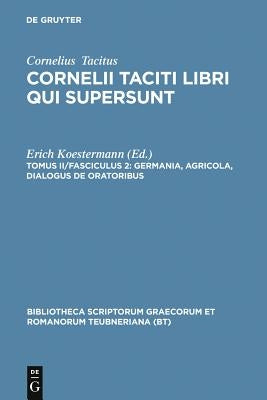 Libri Qui Supersunt, Tom. II, Pars 2: Germania, Agricola, Dialogus de Oratoribus by Tacitus, P. Cornelius