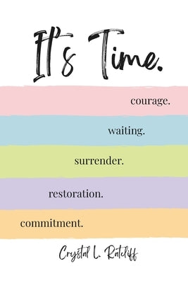 It's Time.: Commitment. Restoration. Surrender. Waiting. Courage. by Ratcliff, Crystal
