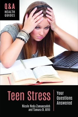 Teen Stress: Your Questions Answered by Zamanzadeh, Nicole Neda