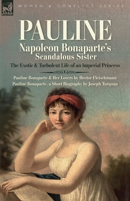 Pauline: The Exotic and Turbulent Life of an Imperial Princess by Fleischman, Hector