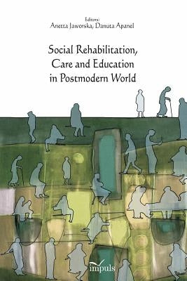 Social Rehabilitation, Care and Education in Postmodern World by Jaworska, Anetta