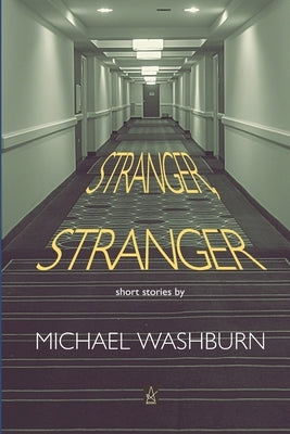 Stranger, Stranger: Short Stories by Washburn, Michael