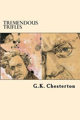 Tremendous Trifles by Chesterton, G. K.