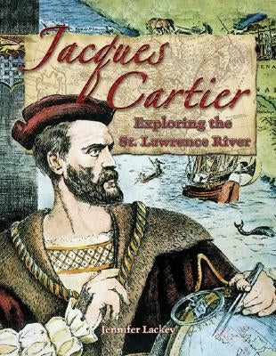 Jacques Cartier: Exploring the St. Lawrence River by Lackey, Jennifer