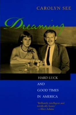 Dreaming: Hard Luck and Good Times in America by See, Carolyn