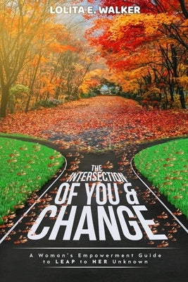 The Intersection of You & Change by Walker, Lolita E.