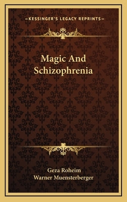 Magic And Schizophrenia by Roheim, Geza