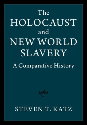 The Holocaust and New World Slavery 2 Volume Hardback Set: A Comparative History by Katz, Steven T.