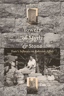 Towers of Myth and Stone: Yeats's Influence on Robinson Jeffers by Fleming, Deborah