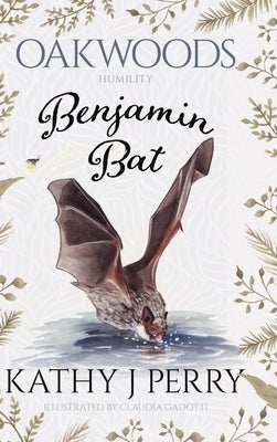 Benjamin Bat: Humility: Work, Then Play by Perry, Kathy J.