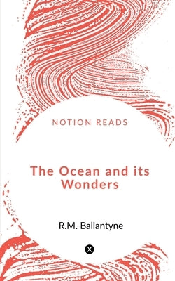 The Ocean and its Wonders by Ballantyne, Robert Michael
