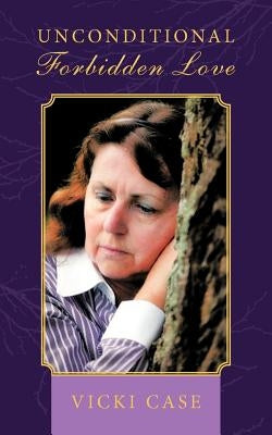 Unconditional Forbidden Love by Case, Vicki