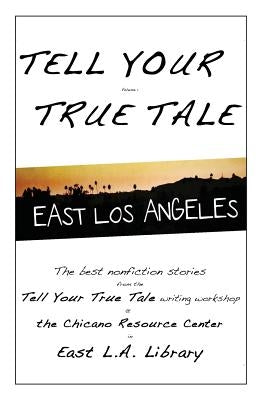 Tell Your True Tale: East Los Angeles by Ramirez, Andrew L.